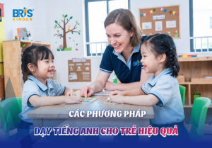 Các phương pháp dạy tiếng anh cho trẻ hiệu quả