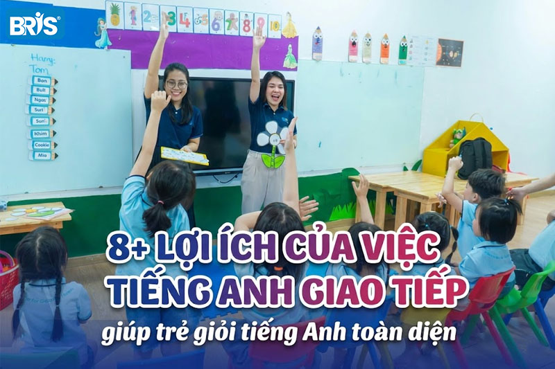 8 lợi ích của việc học tiếng Anh giao tiếp giúp trẻ giỏi tiếng Anh toàn diện