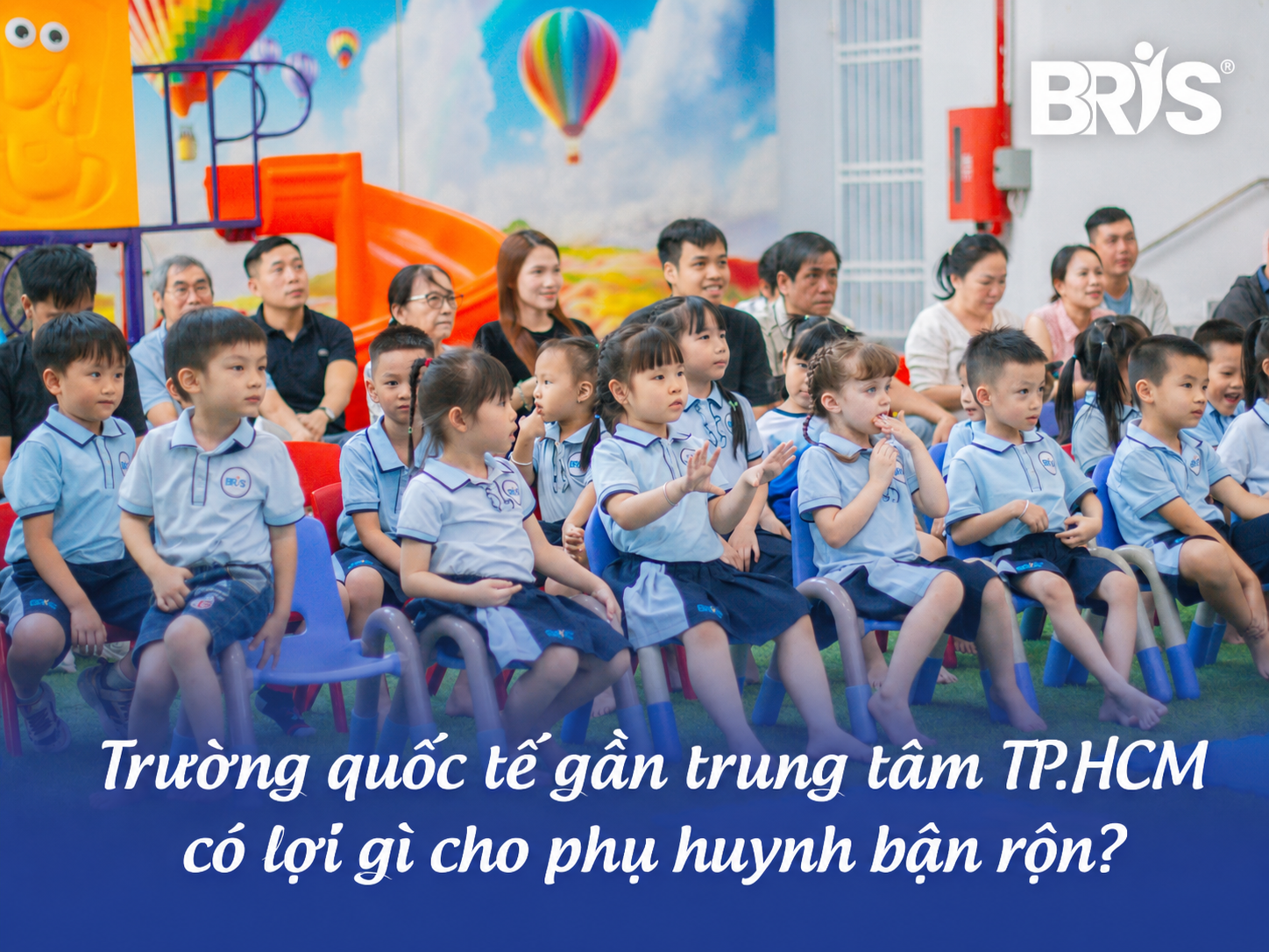 Trường Quốc Tế Gần Trung Tâm TP.HCM Có Lợi Gì Cho Phụ Huynh Bận Rộn?
