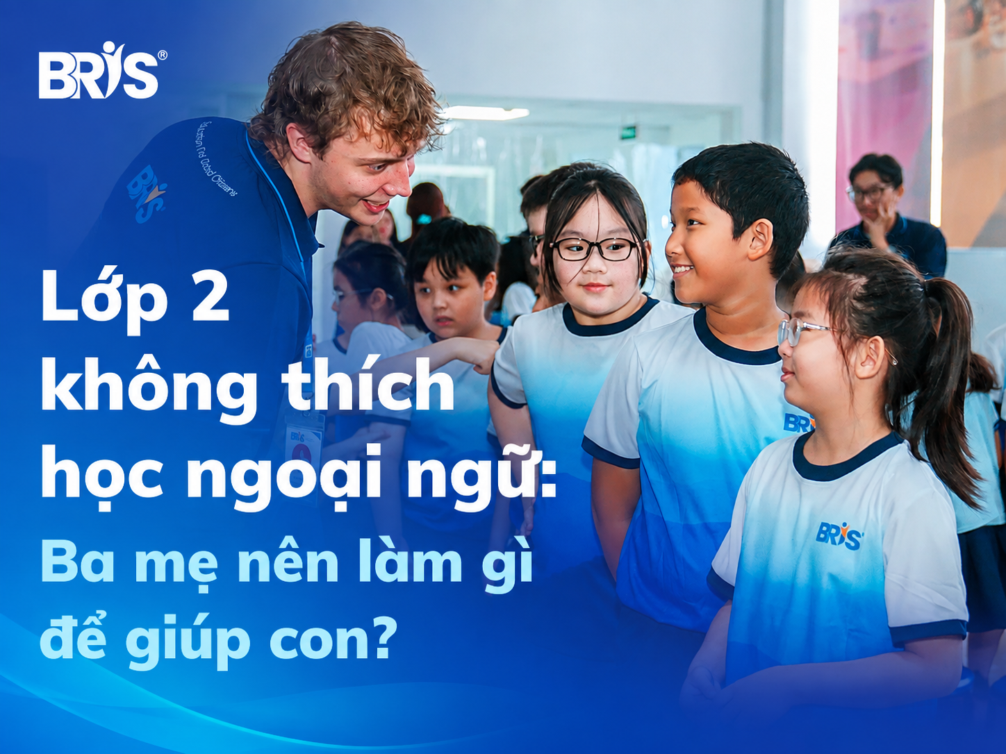 Lớp 2 Không Thích Học Ngoại Ngữ: Ba Mẹ Nên Làm Gì?